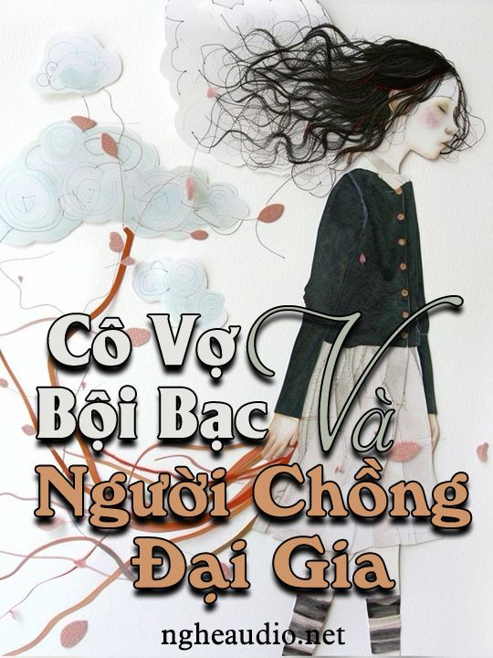 Cô Vợ Bội Bạc Và Người Chồng Đại Gia