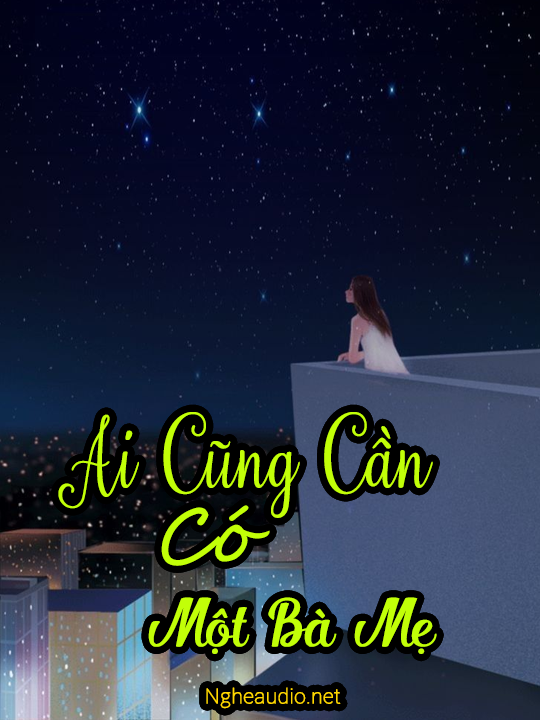 Ai Cũng Cần Phải Có Một Bà Mẹ
