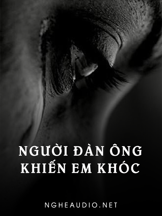 Người Đàn Ông Khiến Em Khóc
