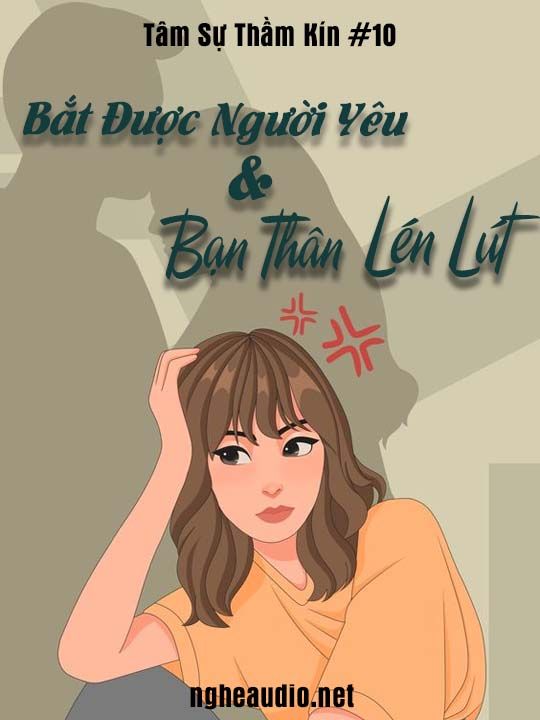 Nghe Truyện Bắt Được Người Yêu Và Bạn Thân Lén Lút