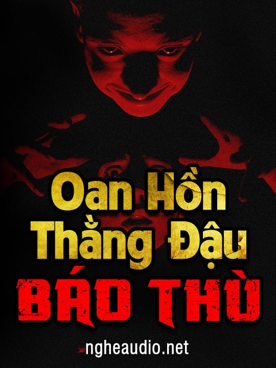 Nghe Truyện Oan Hồn Thằng Đậu Báo Thù