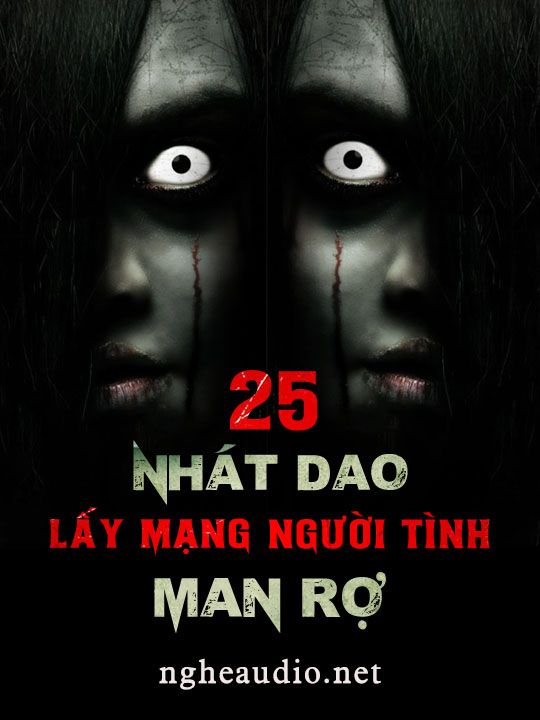 Nghe Truyện 25 Nhát Dao Lấy Mạng Người Tình Man Rợ